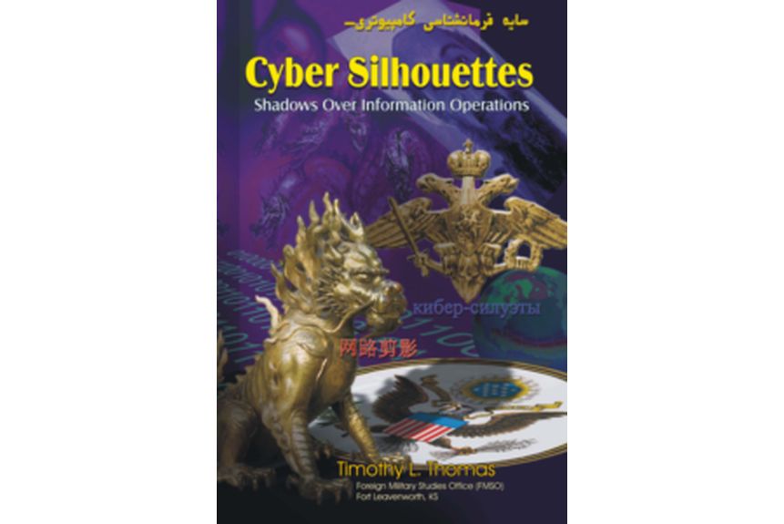 Cyber Silhouettes Shadows Over Information Operations Timothy L. Thomas