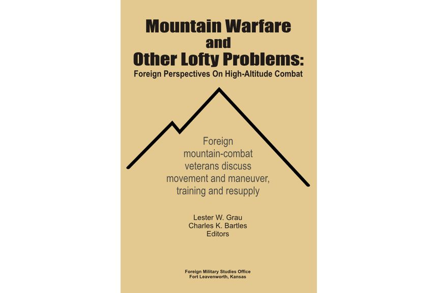 Mountain Warfare and Other Lofty Problems Foreign Perspectives on High Altitude Combat