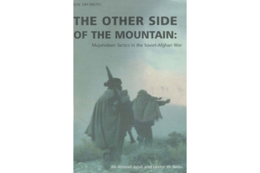 The Other Side of the Mountain Mujahideen Tactics in the Soviet Afghan War Ali A. Jalali and Lester Grau